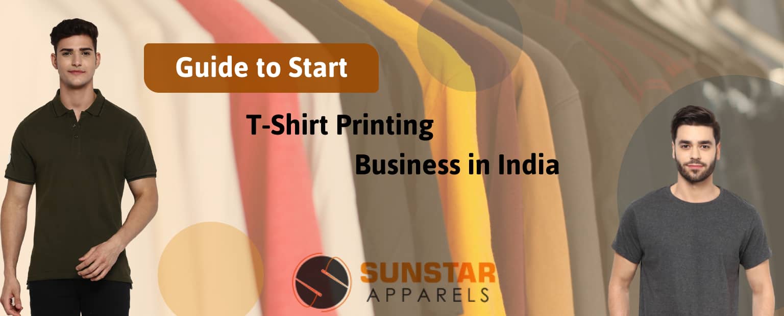 Guide to Start T-shirt Printing Business in India - Sunstar Apparels