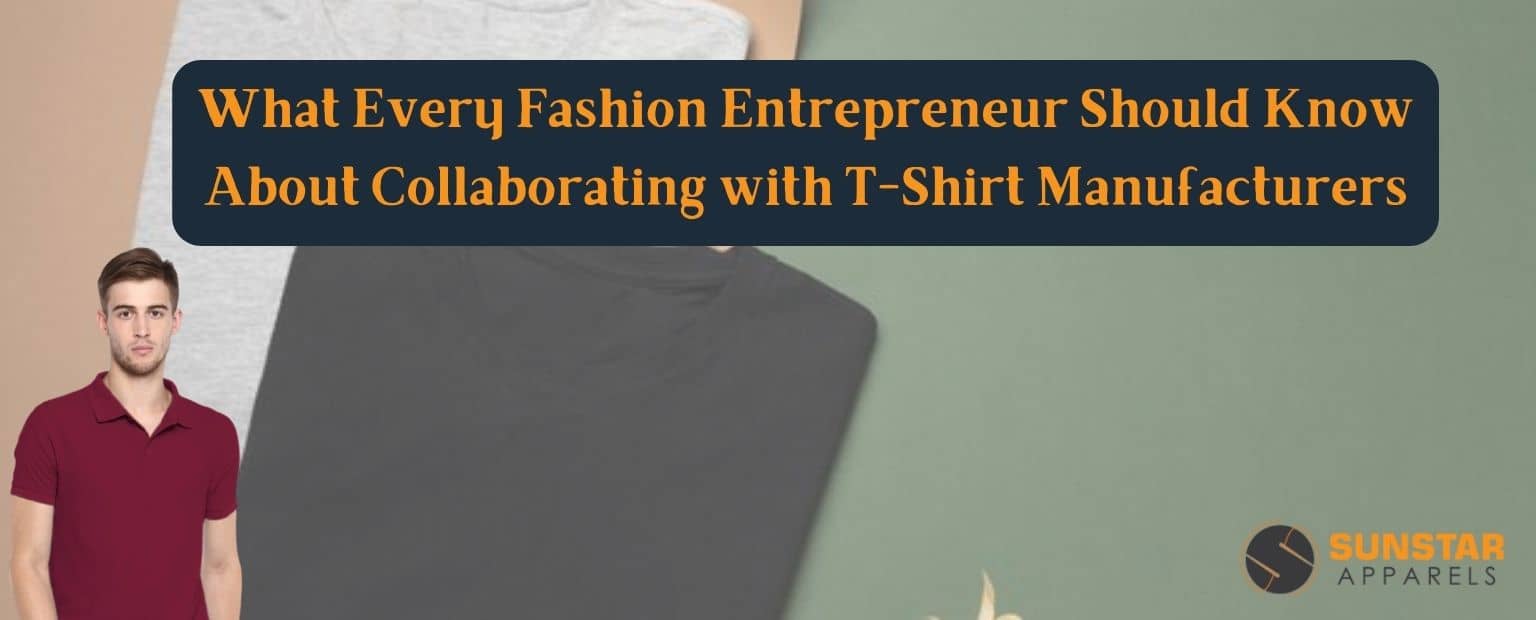 What Every Fashion Entrepreneur Should Know About Collaborating with T-Shirt Manufacturers